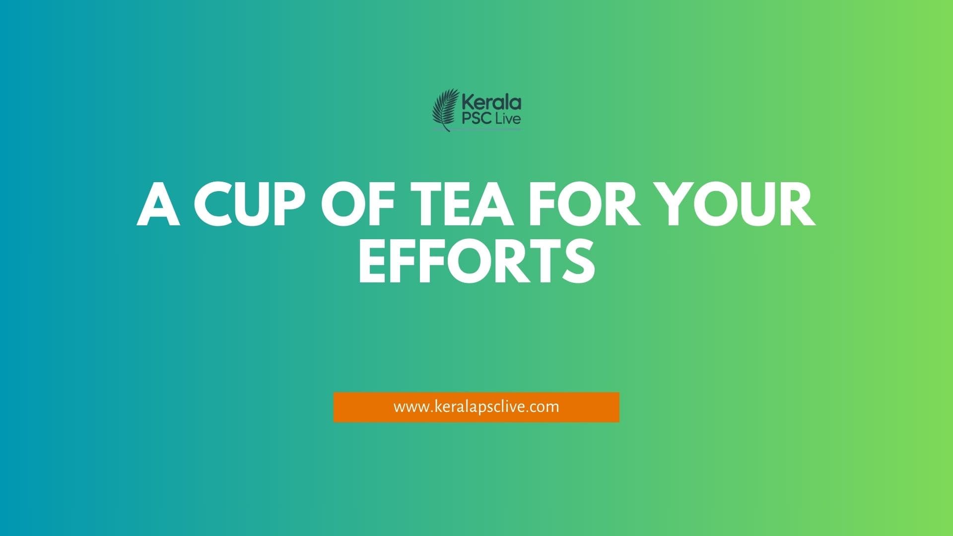 A CUP OF TEA FOR YOUR EFFORTS